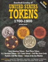Standard Catalog Of United States Tokens 1700-1900: One Comprehensive Catalog In Which May Be Found All These References : Early American Tokens, Hard ... (Standard Catalog of Us Tokens, 1700-1900) 0873414799 Book Cover