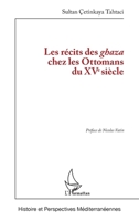 Les récits des ghaza chez les Ottomans du XVe siècle (Histoire Et Perspectives Méditerranéennes) (French Edition) 233644819X Book Cover