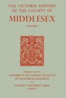 A History of the County of Middlesex: Volume I (Victoria County History) 0197227139 Book Cover