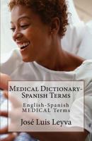 Medical Dictionary-Spanish Terms: English-Spanish MEDICAL Terms 172285247X Book Cover