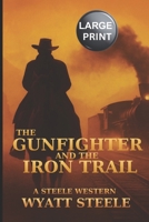 The Gunfighter and the Iron Trail - LARGE PRINT WESTERN