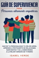 Gu�a de supervivencia para personas altamente emp�ticas: Haz de tu personalidad tu mejor arma. Aprende a protegerte de relaciones narcisistas y da la bienvenida a la mejor versi�n de ti mismo 1648662110 Book Cover