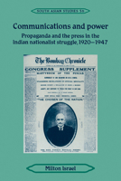 Communications and Power: Propaganda and the Press in the Indian National Struggle, 1920-1947 0521467632 Book Cover