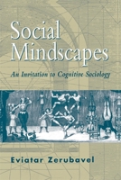 Social Mindscapes: An Invitation to Cognitive Sociology 0674813901 Book Cover