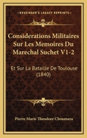 Considerations Militaires Sur Les Memoires Du Marechal Suchet V1-2: Et Sur La Bataille De Toulouse (1840) 1160057524 Book Cover