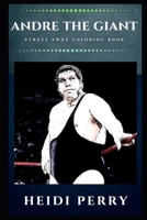 Andre the Giant Stress Away Coloring Book: An Adult Coloring Book Based on The Life of Andre the Giant. 1707658382 Book Cover