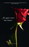 J'ai appris à aimer dans l'absence: On ne nait pas avec la peur d'être abandonnée. On l'apprend. Moi, je l'ai apprise à quatre quand (French Edition) 2322584053 Book Cover