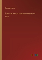 Étude sur les lois constitutionnelles de 1875 3385011736 Book Cover