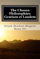 The Chosen Philosophies: Gratiam et Laudem 1725529564 Book Cover