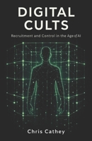 Digital Cults: Recruitment and Control in the Age of AI B0GWLBFC6P Book Cover