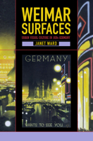 Weimar Surfaces: Urban Visual Culture in 1920s Germany (Weimar and Now: German Cultural Criticism) 0520222997 Book Cover