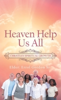Heaven Help Us All: Christian Spiritual Growth 1664265368 Book Cover