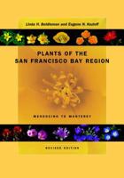 Plants of the San Francisco Bay Region: Mendocino to Monterey, Revised Edition 0520231732 Book Cover