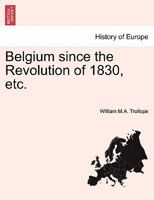 Belgium Since the Revolution of 1830, Etc. 1240913184 Book Cover