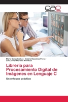 Librería para Procesamiento Digital de Imágenes en Lenguaje C: Un enfoque práctico 3659072664 Book Cover