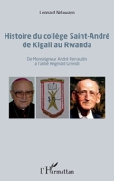 Histoire du collège Saint-André de Kigali au Rwanda: De Monseigneur André Perraudin à l'abbé Réginald Greindl (French Edition) 2343113890 Book Cover