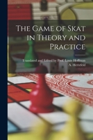 The game of skat in theory and practice; 1015721540 Book Cover