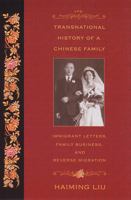 The Transnational History Of A Chinese Family: Immigrant Letters, Family Business, And Reverse Migration 0813535972 Book Cover