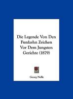 Die Legende Von Den Funfzehn Zeichen Vor Dem Jungsten Gerichte (1879) 1149643404 Book Cover