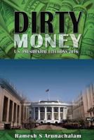 Dirty Money: U.S. Presidential Elections 2016 1537680099 Book Cover