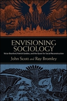 Envisioning Sociology: Victor Branford, Patrick Geddes, and the Quest for Social Reconstruction 1438447310 Book Cover