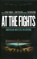At the Fights: American Writers on Boxing 1598532057 Book Cover