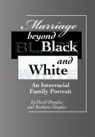 Marriage Beyond Black and White: An Interracial Family Portrait 1931847045 Book Cover