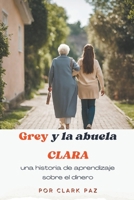 Grey y la abuela Clara, una historia de aprendizaje sobre el dinero B0CPH45CKB Book Cover