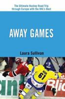Away Games: The Ultimate Hockey Road Trip through Europe with the NHL's Best 0595383114 Book Cover