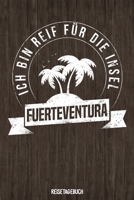 Ich bin reif f�r die Insel Fuerteventura Reisetagebuch: Tagebuch ca DIN A5 wei� liniert �ber 100 Seiten I Kanaren I Urlaubstagebuch 1079129898 Book Cover