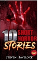 10 Short Horror Stories Vol: 1: 1 Steven Havelock 191655900X Book Cover