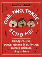 One, Two, Three-- Echo Me!: Ready-To-Use Songs, Games, and Activities to Help Children Sing in Tune 0136361277 Book Cover