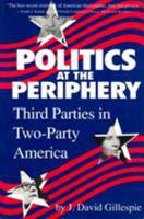 Politics at the Periphery: Third Parties in Two-Party America 0872498433 Book Cover