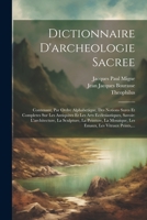 Dictionnaire D'archeologie Sacree: Contenant, Par Ordre Alphabetique, Des Notions Sures Et Completes Sur Les Antiquites Et Les Arts Ecclesiastiques, ... Les Vitraux Peints, ... 1021369446 Book Cover