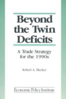 Beyond the Twin Deficits: A Trade Strategy for the 1990's: A Trade Strategy for the 1990's 1563240912 Book Cover