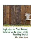 Inspiration, and Other Sermons Delivered in the Chapel of the Foundling Hospital 1436882559 Book Cover
