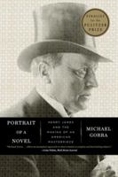 Portrait of a Novel: Henry James and the Making of an American Masterpiece 0871404087 Book Cover
