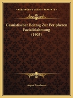 Casuistischer Beitrag Zur Peripheren Facialislahmung (1903) 1169413994 Book Cover