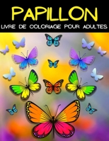 Papillion Livre De Coloriage Pour Adultes: Livre De Coloriage Mandala Papillon. Belles Pages � Colorier Avec Des Papillons Avec Motifs De Relaxation: Grand Livre De Coloriage Pour Adultes Avec D'�tonn 1008926329 Book Cover