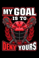 My Goal Is To Deny Yours: My Goal Is To Deny Yours Lacrosse Goalie & Defender Blank Composition Notebook for Journaling & Writing (120 Lined Pages, 6" x 9") 1710492309 Book Cover