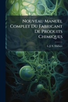 Nouveau Manuel Complet Du Fabricant De Produits Chimiques (French Edition) 1024661296 Book Cover
