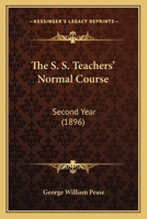 The S. S. Teachers' Normal Course: Second Year 1120924227 Book Cover