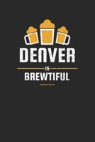 Denver Is Brewtiful: Craft Beer Dotgrid Notebook for a Craft Brewer and Barley and Hops Gourmet - Record Details about Brewing, Tasting, Drinking Craft Lager, Sour Beer, Brown Ale, Brut IPA 1655132806 Book Cover