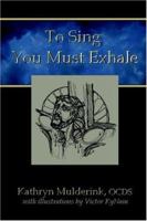 To Sing You Must Exhale 1411613651 Book Cover