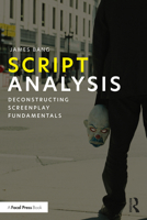Script Analysis: Deconstructing Screenplay Fundamentals 0367687399 Book Cover