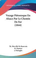 Voyage Pittoresque En Alsace Par Le Chemin De Fer (1844) 1279399015 Book Cover