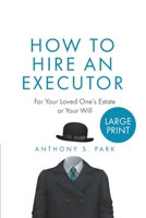 How to Hire an Executor: For Your Loved One's Estate or Your Will 1075004381 Book Cover