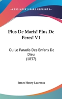 Plus De Maris! Plus De Peres! V1: Ou Le Paradis Des Enfans De Dieu (1837) 116022806X Book Cover
