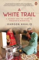 A White Trail: A Journey Into the Heart of Pakistan's Religious Minorities 0143460773 Book Cover