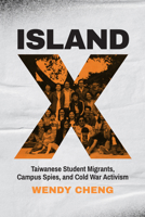 Island X: Taiwanese Student Migrants, Campus Spies, and Cold War Activism 0295752068 Book Cover